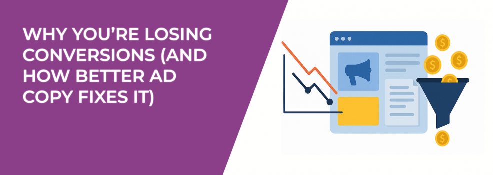Why You’re Losing Conversions (And How Better Ad Copy Fixes It)
