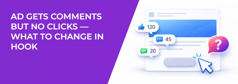 Ad Gets Comments but No Clicks — What to Change in Hook
