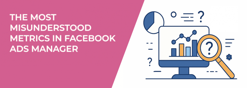 The Most Misunderstood Metrics in Facebook Ads Manager