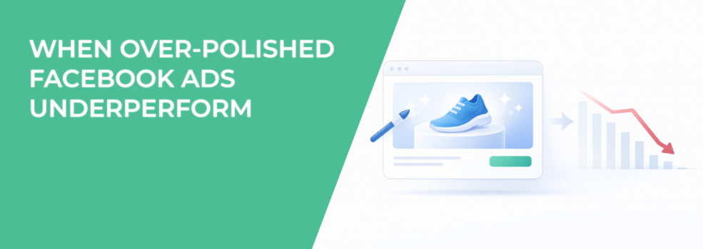 When Over-Polished Facebook Ads Underperform