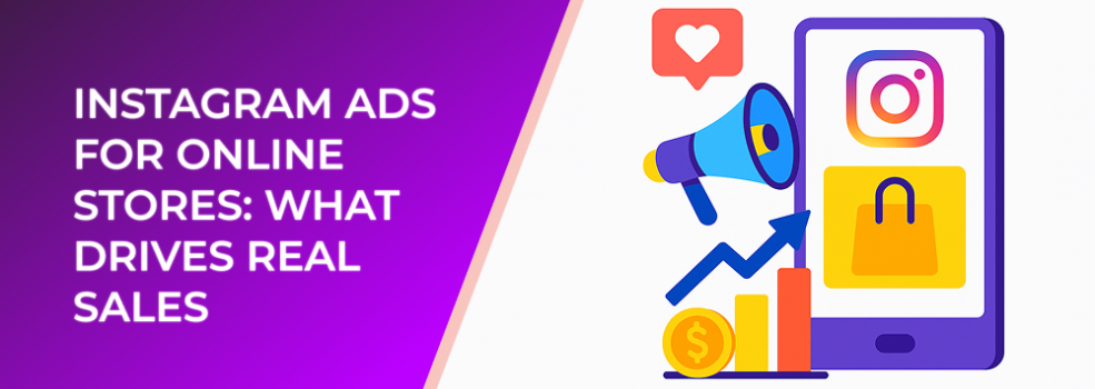 Instagram Ads for Online Stores: What Drives Real Sales