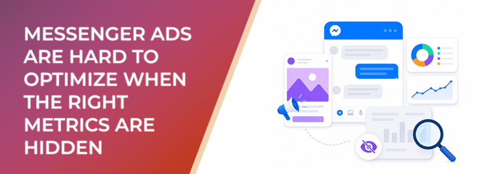 Messenger Ads Are Hard To Optimize When The Right Metrics Are Hidden