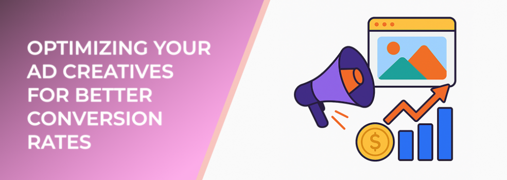 Optimizing Your Ad Creatives for Better Conversion Rates