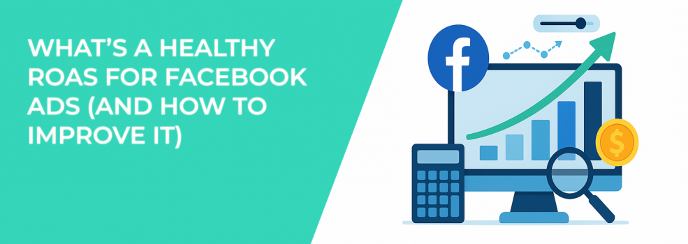 What’s a Healthy ROAS for Facebook Ads (and How to Improve It)