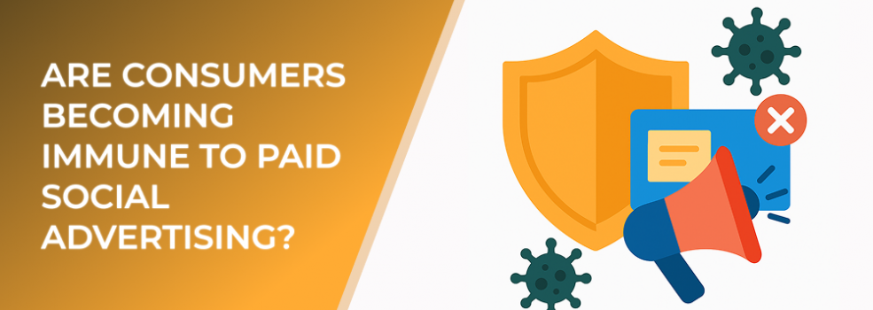 Are Consumers Becoming Immune to Paid Social Advertising?