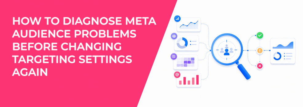 How To Diagnose Meta Audience Problems Before Changing Targeting Settings Again