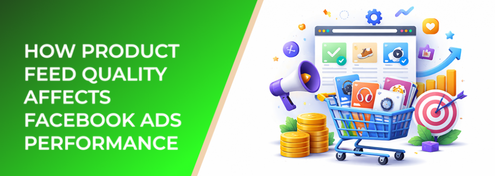 How Product Feed Quality Affects Facebook Ads Performance