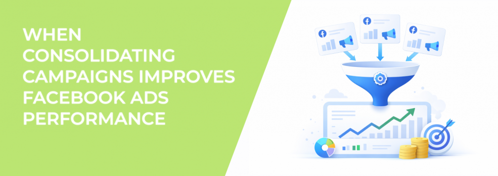 When Consolidating Campaigns Improves Facebook Ads Performance