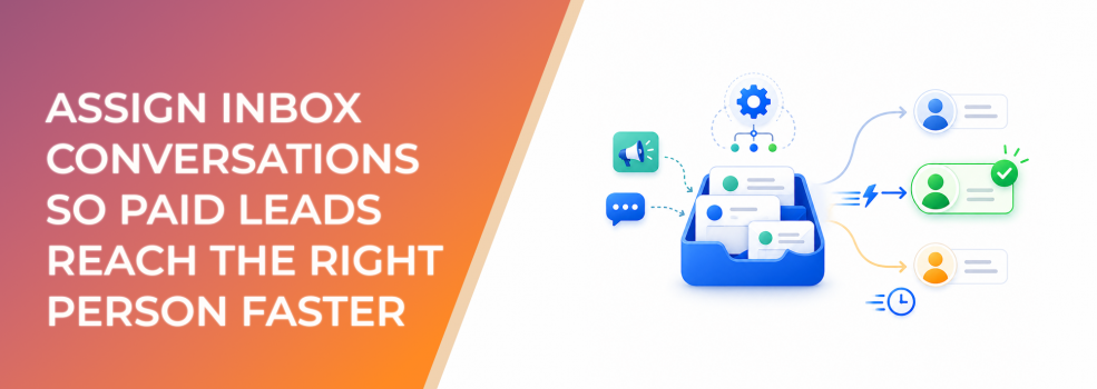 Assign Inbox Conversations So Paid Leads Reach the Right Person Faster