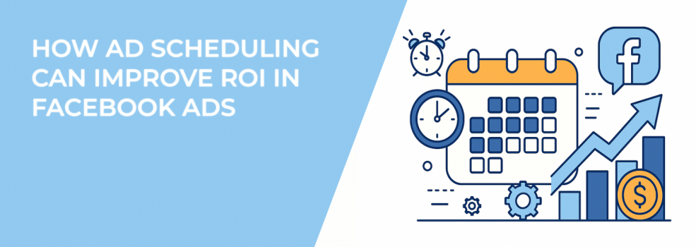 How Ad Scheduling Can Improve ROI in Facebook Ads