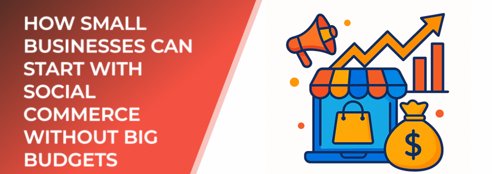 How Small Businesses Can Start With Social Commerce Without Big Budgets