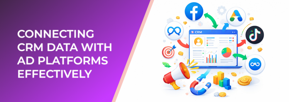 Connecting CRM Data with Ad Platforms Effectively