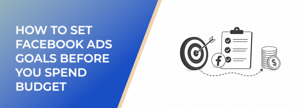 How to Set Facebook Ads Goals Before You Spend Budget