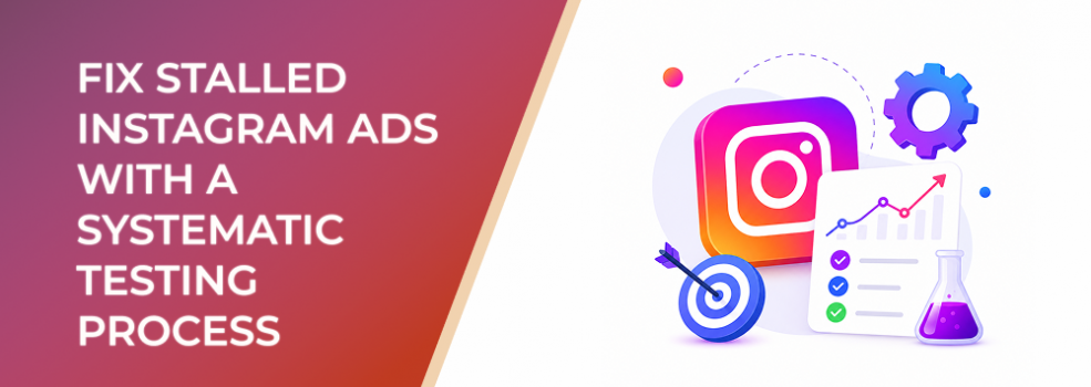 Fix Stalled Instagram Ads With a Systematic Testing Process