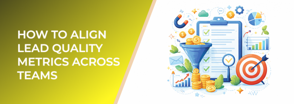 How to Align Lead Quality Metrics Across Teams