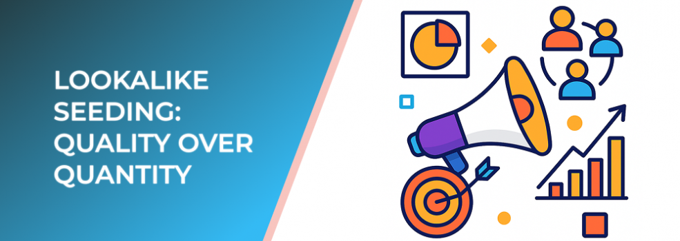 Lookalike Seeding: Quality Over Quantity