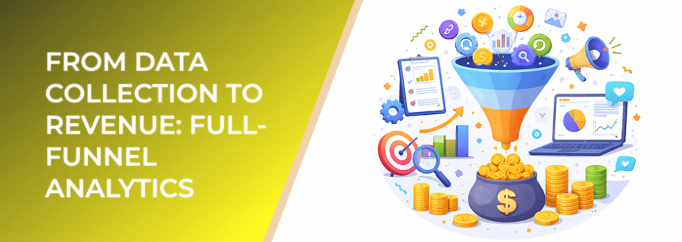 From Data Collection to Revenue: Full-Funnel Analytics