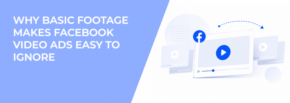 Why Basic Footage Makes Facebook Video Ads Easy To Ignore