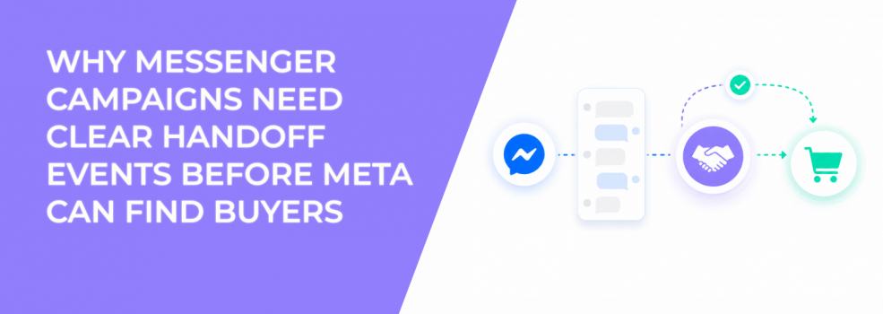Why Messenger Campaigns Need Clear Handoff Events Before Meta Can Find Buyers