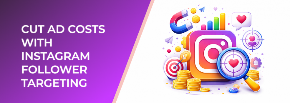 Cut Ad Costs With Instagram Follower Targeting