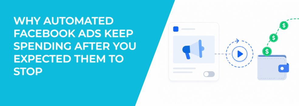 Why Automated Facebook Ads Keep Spending After You Expected Them To Stop
