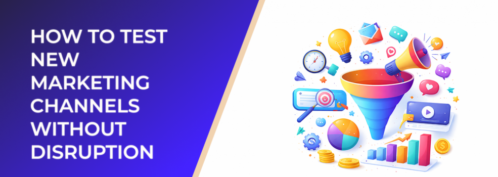 How to Test New Marketing Channels Without Disruption