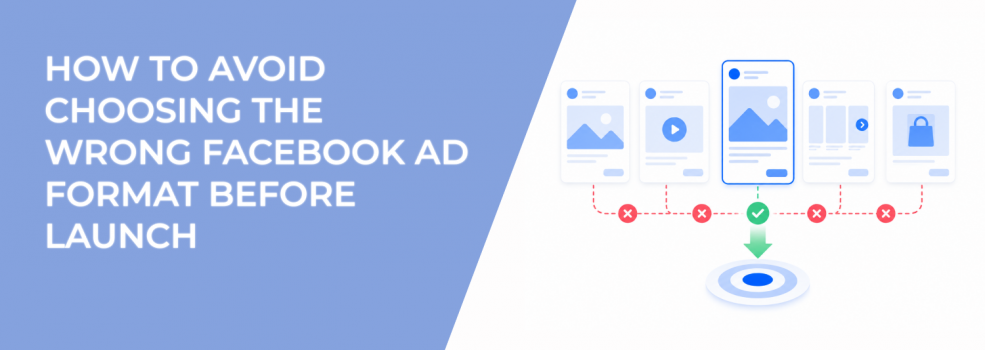 How To Avoid Choosing The Wrong Facebook Ad Format Before Launch
