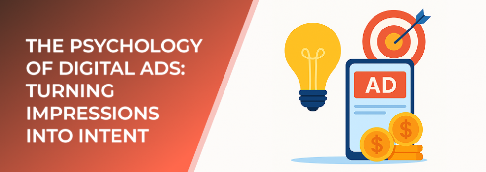 The Psychology of Digital Ads: Turning Impressions into Intent