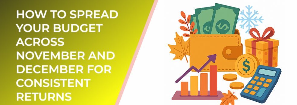 How to Spread Your Budget Across November and December for Consistent Returns