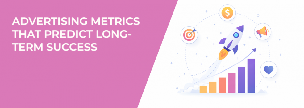 Advertising Metrics That Predict Long-Term Success