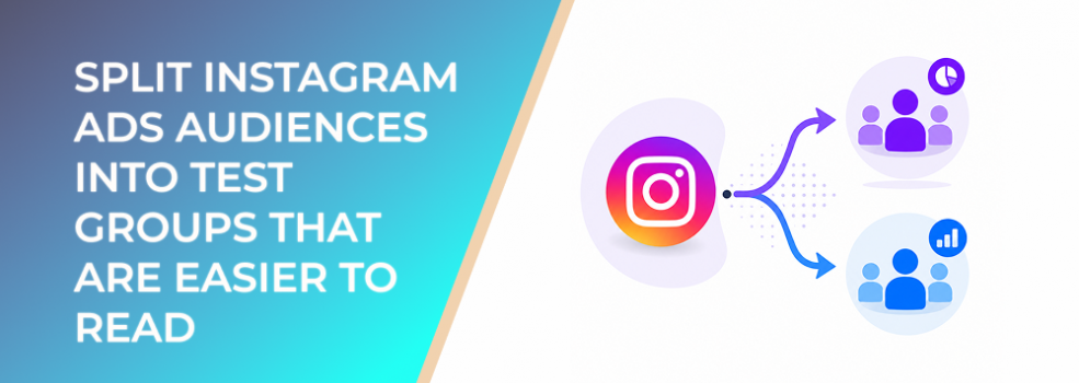 Split Instagram Ads Audiences Into Test Groups That Are Easier To Read