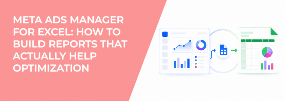 Meta Ads Manager for Excel: How to Build Reports That Actually Help Optimization
