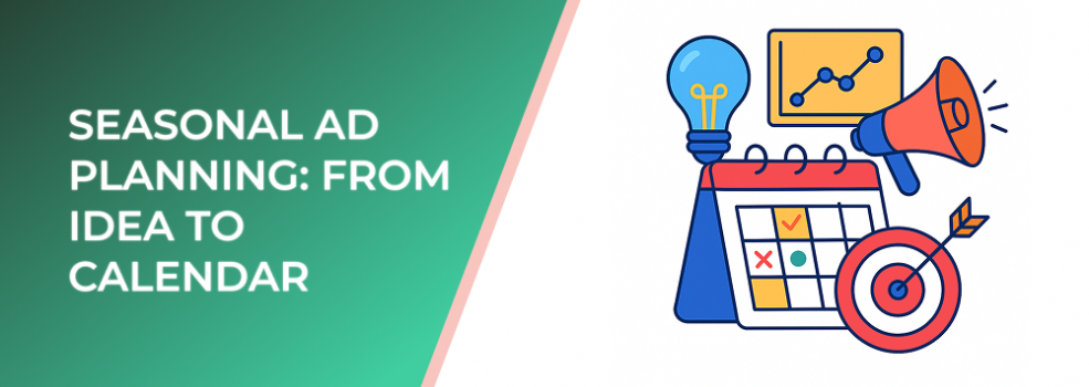 Seasonal Ad Planning: From Idea to Calendar