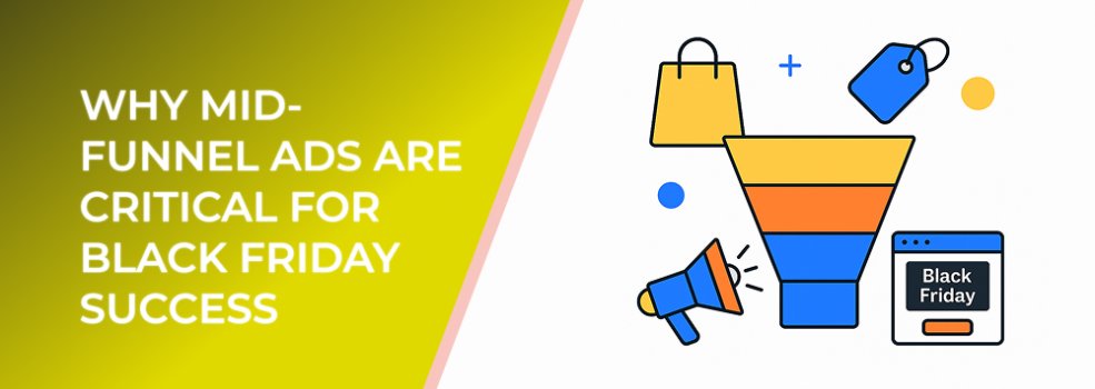 Why Mid-Funnel Ads Are Critical for Black Friday Success