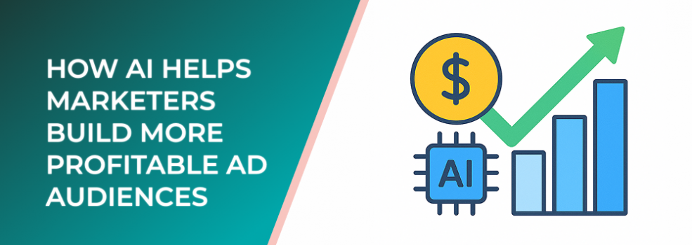 How AI Helps Marketers Build More Profitable Ad Audiences