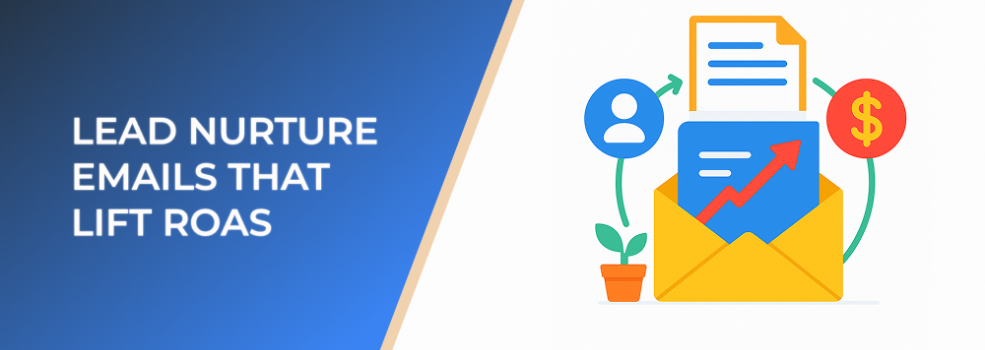 Lead Nurture Emails That Lift ROAS