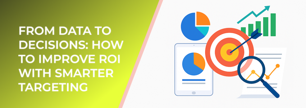 From Data to Decisions: How to Improve ROI with Smarter Targeting