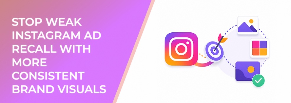 Stop Weak Instagram Ad Recall With More Consistent Brand Visuals