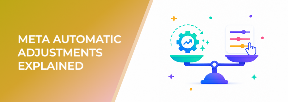 Meta Automatic Adjustments Explained: When to Let Meta Optimize and When to Keep Control