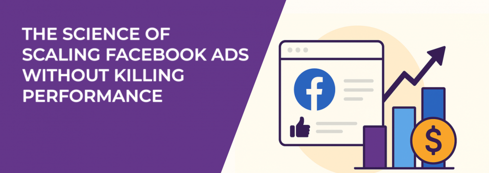 The Science of Scaling Facebook Ads Without Killing Performance