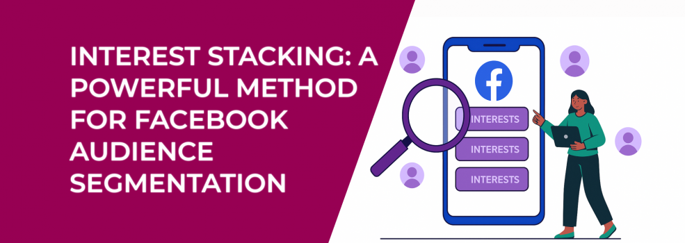Interest Stacking: A Powerful Method for Facebook Audience Segmentation