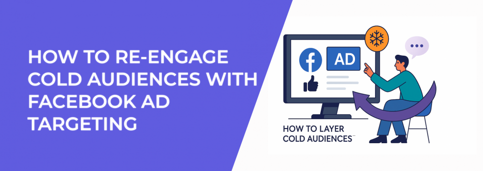 How to Re-Engage Cold Audiences with Facebook Ad Targeting