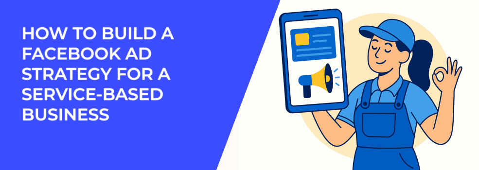 How to Build a Facebook Ad Strategy for a Service-Based Business