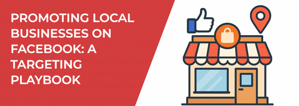 Promoting Local Businesses on Facebook: A Targeting Playbook