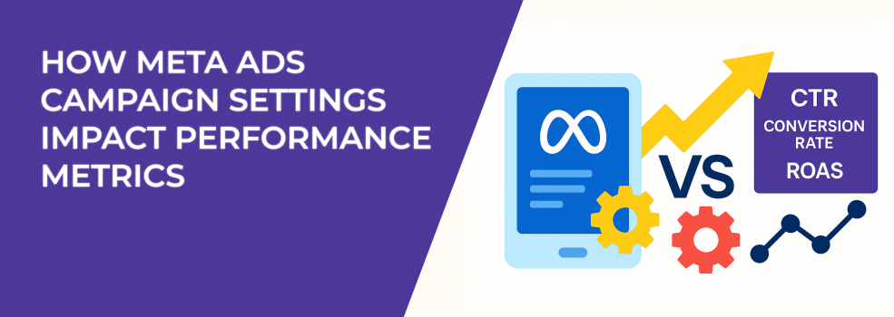 How Meta Ads Campaign Settings Impact Performance Metrics