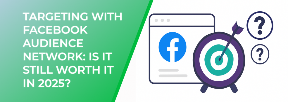Targeting with Facebook Audience Network: Is It Still Worth It in 2025?