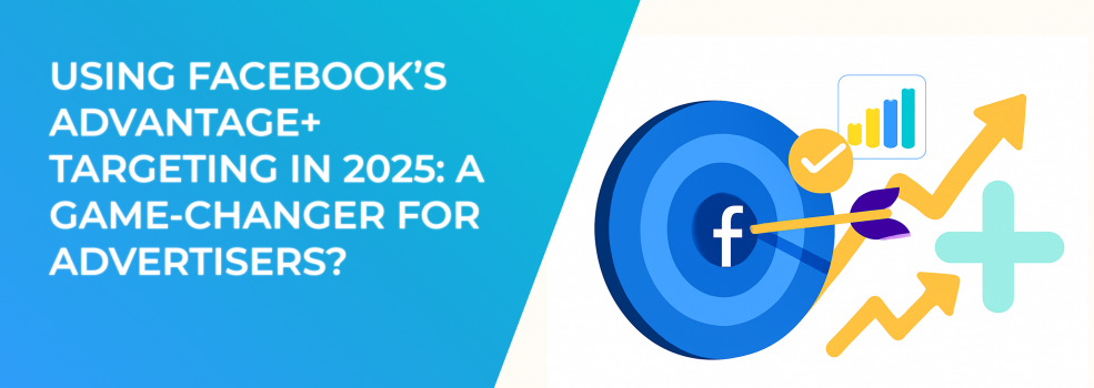 Using Facebook’s Advantage+ Targeting in 2025: A Game-Changer for Advertisers?