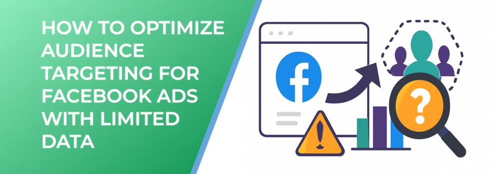How to Optimize Audience Targeting for Facebook Ads with Limited Data
