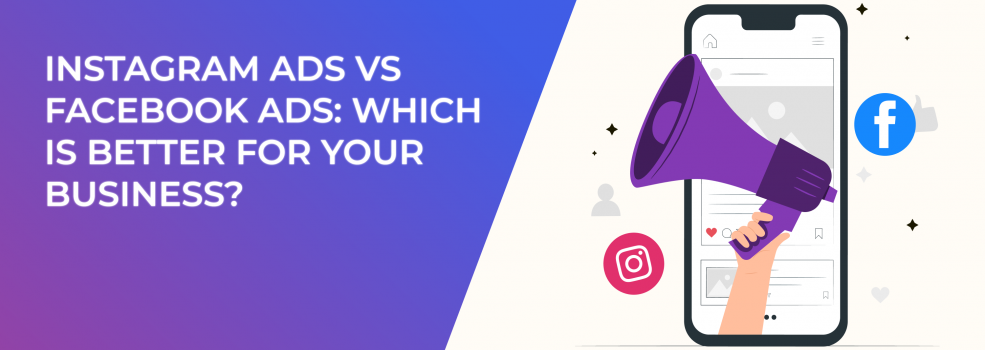 Instagram Ads vs Facebook Ads: Which Is Better for Your Business?
