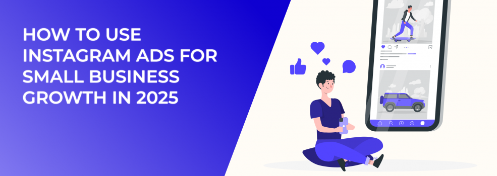 How to Use Instagram Ads for Small Business Growth in 2025
